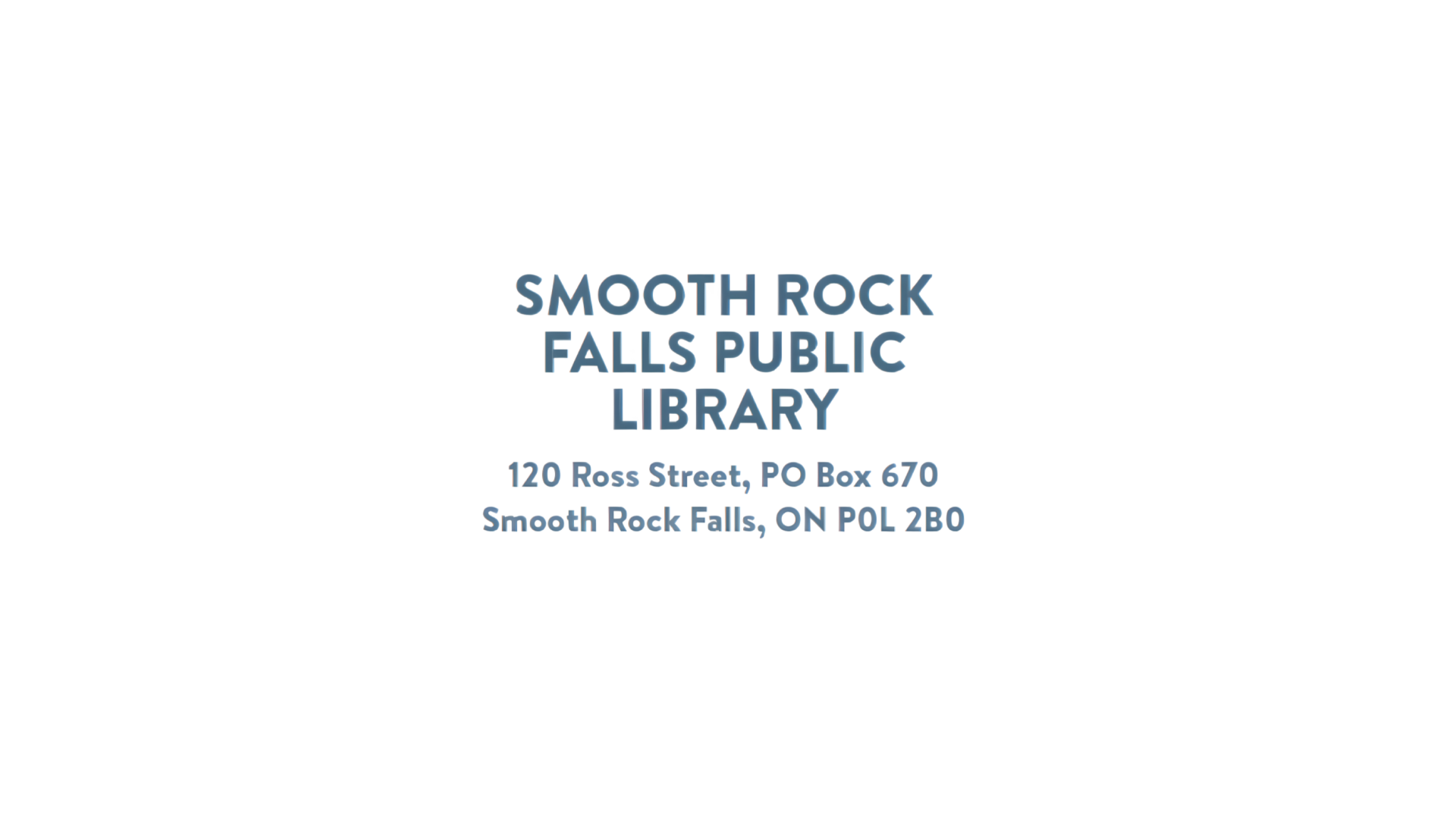 Timmins Care Text reading "Smooth Rock Falls Public Library, 120 Ross Street, PO Box 670, Smooth Rock Falls, ON P0L 2B0" on a white background. Cochrane District Social Services Administration Board